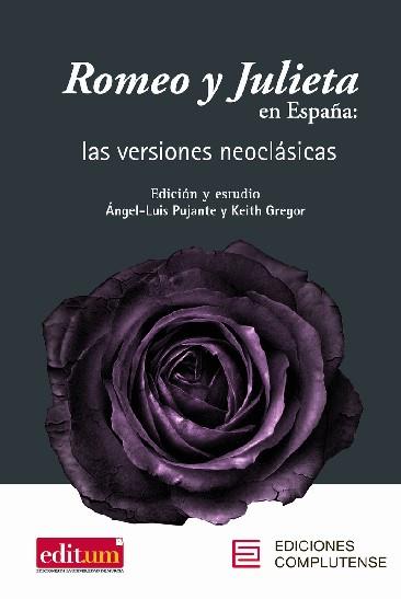 ROMEO Y JULIETA EN ESPAÑA:LAS VERSIONES NEOCLÁSICAS | 9788466935456 | PUJANTE,ÁNGEL-LUIS/GREGOR,KEITH | Llibreria Geli - Llibreria Online de Girona - Comprar llibres en català i castellà
