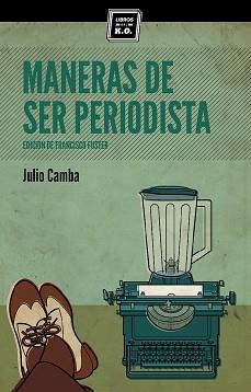 MANERAS DE SER PERIODISTA  | 9788494124594 | CAMBA,JULIO | Llibreria Geli - Llibreria Online de Girona - Comprar llibres en català i castellà