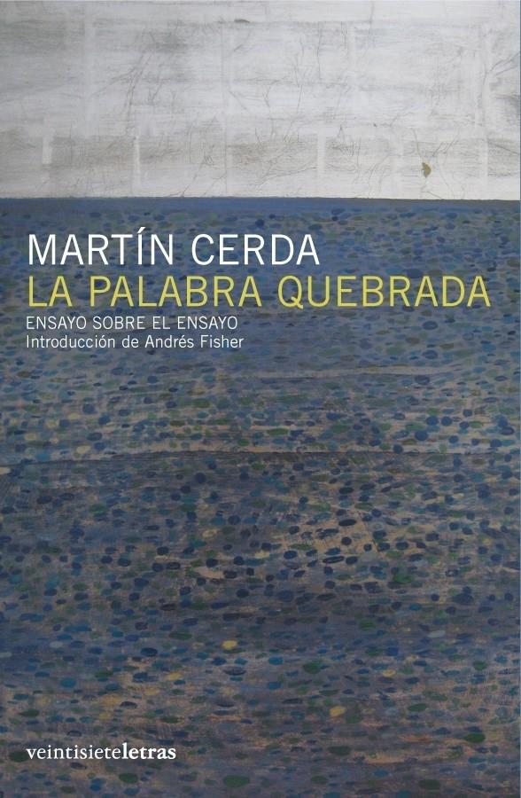 LA PALABRA QUEBRADA.ENSAYO SOBRE EL ENSAYO | 9788493635817 | CERDA CONTRERAS,MARTIN | Llibreria Geli - Llibreria Online de Girona - Comprar llibres en català i castellà