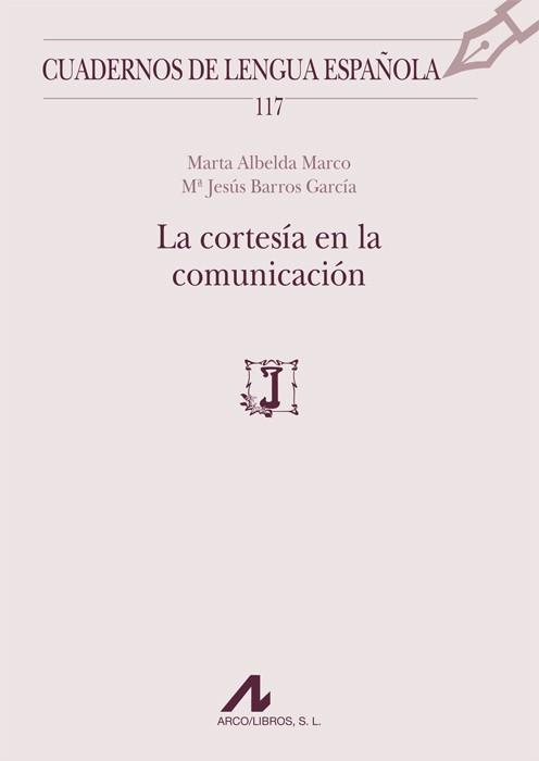 LA CORTESÍA EN LA COMUNICACIÓN | 9788476358627 | ALBELDA MARCO, MARTA/BARROS GARCÍA, Mª JESÚS | Llibreria Geli - Llibreria Online de Girona - Comprar llibres en català i castellà