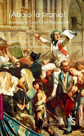 ABAJO LA TIRANÍA! AMÉRICA Y ESPAÑA EN REVOLUCIÓN.1776-1835 | 9788477376859 | CHUST,MANUEL/SERRANO,JOSÉ ANTONIO | Llibreria Geli - Llibreria Online de Girona - Comprar llibres en català i castellà
