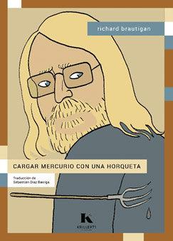CARGAR MERCURIO CON UNA HORQUETA | 9788412517064 | BRAUTIGAN,RICHARD | Llibreria Geli - Llibreria Online de Girona - Comprar llibres en català i castellà