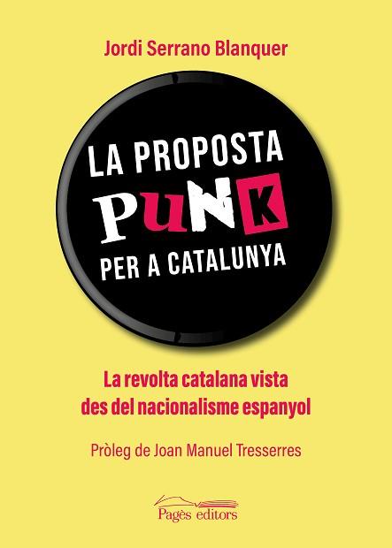 LA PROPOSTA PUNK PER A CATALUNYA.LA REVOLTA CATALANA VISTA DES DEL NACIONALISME ESPANYOL | 9788413032948 | SERRANO BLANQUER,JORDI | Llibreria Geli - Llibreria Online de Girona - Comprar llibres en català i castellà