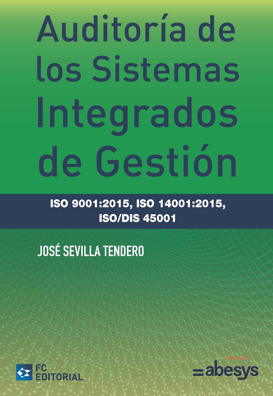 AUDITORÍA DE LOS SISTEMAS INTEGRADOS DE GESTIÓN.ISO 9001:2015,ISO14001:2015,ISO/DIS 45001 | 9788416671182 | SEVILLA TENDERO,JOSÉ | Llibreria Geli - Llibreria Online de Girona - Comprar llibres en català i castellà