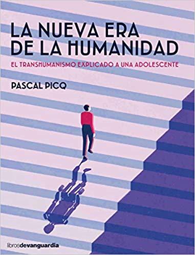 LA NUEVA ERA DE LA HUMANIDAD.EL TRANSHUMANISMO EXPLICADO A UN ADOLESCENTE | 9788416372621 | PICQ,PASCAL | Llibreria Geli - Llibreria Online de Girona - Comprar llibres en català i castellà