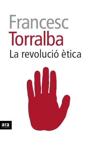 LA REVOLUCIÓ ÈTICA | 9788415642909 | TORRALBA,FRANCESC | Llibreria Geli - Llibreria Online de Girona - Comprar llibres en català i castellà