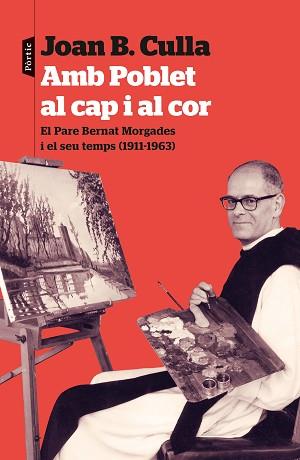 AMB POBLET AL CAP I AL COR.EL PARE BERNAT MORGADES I EL SEU TEMPS (1911-1963) | 9788498095036 | CULLA,JOAN B. | Llibreria Geli - Llibreria Online de Girona - Comprar llibres en català i castellà