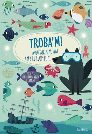 TROBA'M! AVENTURES AL MAR AMB EL LLOP LUPI | 9788468268781 | AGNESE,BARUZZI | Llibreria Geli - Llibreria Online de Girona - Comprar llibres en català i castellà