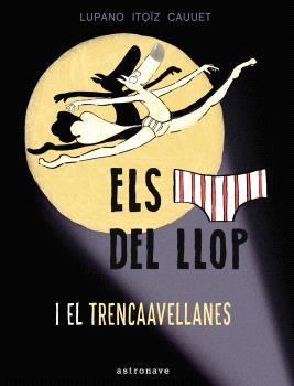 ELS CALÇOTETS DEL LLOP I EL TRENCAAVELLANAS  | 9788467948677 | LUPANO,WILFRID | Llibreria Geli - Llibreria Online de Girona - Comprar llibres en català i castellà