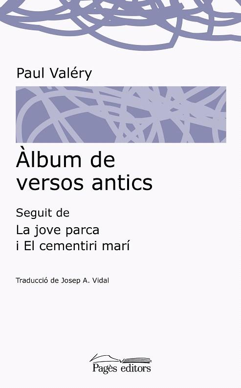 ÀLBUM DE VERSOS ANTICS/LA JOVE PARCA/EL CEMENTIRI MARÍ | 9788499758541 | VALÉRY,PAUL | Llibreria Geli - Llibreria Online de Girona - Comprar llibres en català i castellà