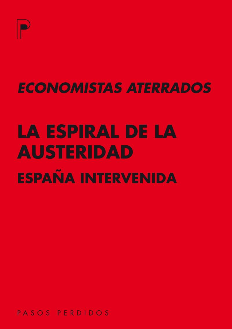 LA ESPIRAL DE LA AUSTERIDAD.ESPAÑA INTERVENIDA | 9788493987930 | ECONOMISTAS ATERRADOS | Llibreria Geli - Llibreria Online de Girona - Comprar llibres en català i castellà