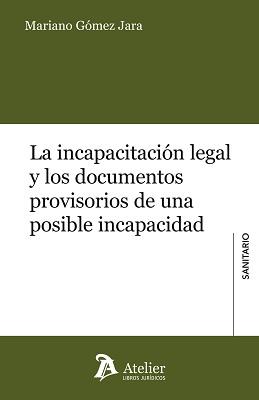 LA INCAPACITACIÓN LEGAL Y LOS DOCUMENTOS PROVISORIOS DE UNA POSIBLE INCAPACIDAD | 9788417466237 | GÓMEZ JARA,MARIANO | Llibreria Geli - Llibreria Online de Girona - Comprar llibres en català i castellà