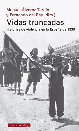 VIDAS TRUNCADAS.HISTORIAS DE VIOLENCIA EN LA ESPAÑA DE 1936 | 9788418526190 | DEL REY,FERNANDO/ÁLVAREZ TARDÍO,MANUEL | Llibreria Geli - Llibreria Online de Girona - Comprar llibres en català i castellà