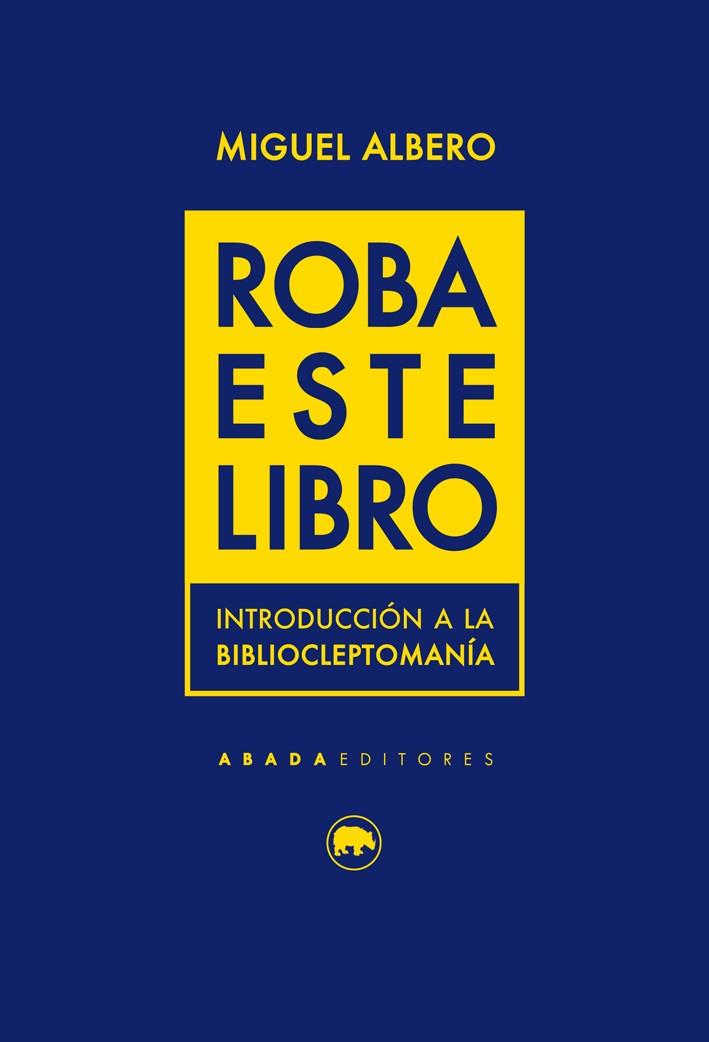 ROBA ESTE LIBRO.INTRODUCCIÓN A LA BIBLIOCLEPTOMANIA | 9788416160754 | ALBERO,MIGUEL | Llibreria Geli - Llibreria Online de Girona - Comprar llibres en català i castellà