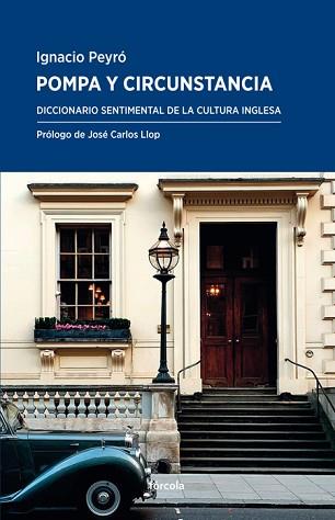 POMPA Y CIRCUNSTANCIA.DICCIONARIO SENTIMENTAL DE LA CULTURA INGLESA | 9788417425654 | PEYRÓ,IGNACIO | Llibreria Geli - Llibreria Online de Girona - Comprar llibres en català i castellà
