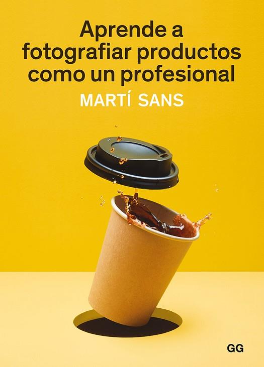 APRENDE A FOTOGRAFIAR PRODUCTOS COMO UN PROFESIONAL | 9788425231339 | SANS,MARTÍ | Llibreria Geli - Llibreria Online de Girona - Comprar llibres en català i castellà
