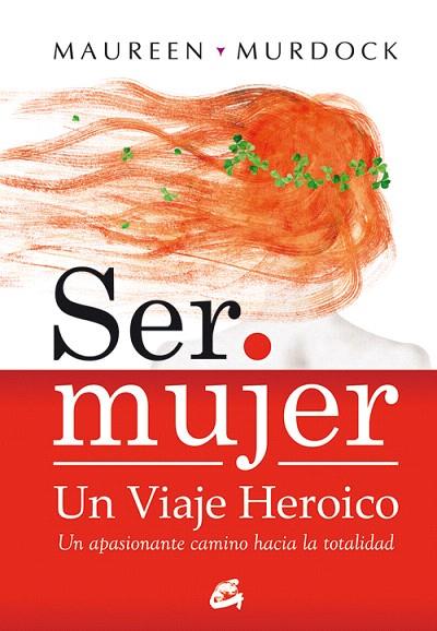 SER MUJER:UN VIAJE HEROICO | 9788484452867 | MURDOCK,MAUREEN | Llibreria Geli - Llibreria Online de Girona - Comprar llibres en català i castellà