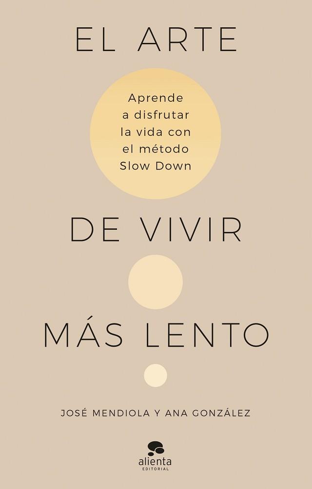 EL ARTE DE VIVIR MÁS LENTO | 9788413442938 | MENDIOLA,JOSÉ/GONZÁLEZ, ANA | Llibreria Geli - Llibreria Online de Girona - Comprar llibres en català i castellà