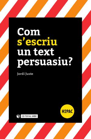 COM S'ESCRIU UN TEXT PERSUASIU? | 9788490645901 | JUSTE,JORDI | Llibreria Geli - Llibreria Online de Girona - Comprar llibres en català i castellà