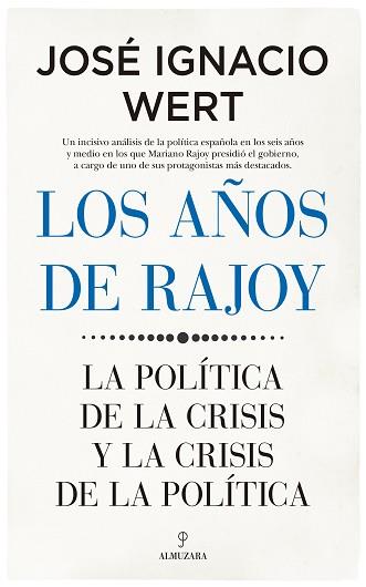 LOS AÑOS DE RAJOY.LA POLÍTICA DE LA CRISIS Y LA CRISIS DE LA POLÍTICA | 9788417954239 | WERT,JOSE IGNACIO | Llibreria Geli - Llibreria Online de Girona - Comprar llibres en català i castellà