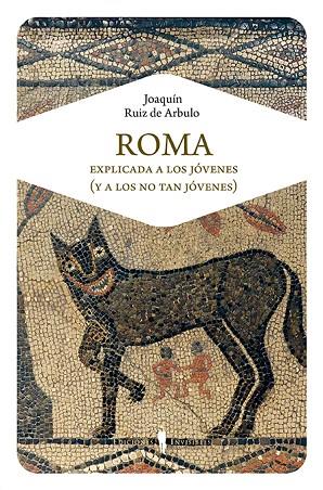 ROMA EXPLICADA A LOS JÓVENES(Y A LOS NO TAN JÓVENES) | 9788494561344 | RUIZ DE ARBULO,JOAQUÍN | Llibreria Geli - Llibreria Online de Girona - Comprar llibres en català i castellà