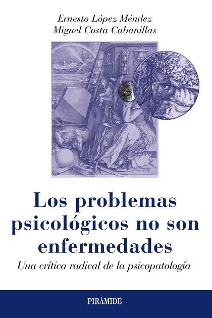 LOS PROBLEMAS PSICOLÓGICOS NO SON ENFERMEDADES.UNA CRÍTICA RADICAL DE LA PSICOPATOLOGÍA | 9788436829884 | LÓPEZ MÉNDEZ,ERNESTO/COSTA CABANILLAS,MIGUEL | Llibreria Geli - Llibreria Online de Girona - Comprar llibres en català i castellà