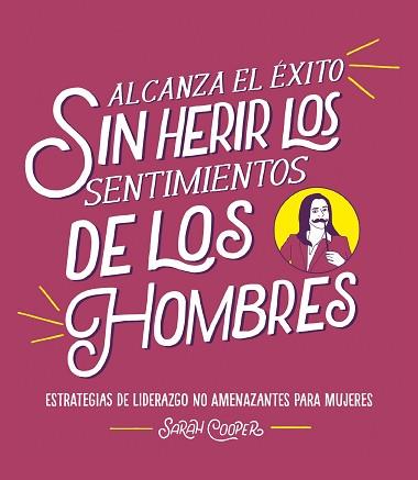 ALCANZA EL ÉXITO SIN HERIR LOS SENTIMIENTOS DE LOS HOMBRES.ESTRATEGIAS DE LIDERAZGO NO AMENAZANTES PARA MUJERES | 9788499988382 | COOPER,SARAH | Llibreria Geli - Llibreria Online de Girona - Comprar llibres en català i castellà