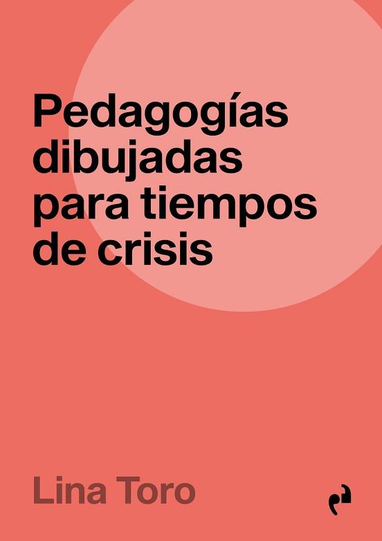 PEDAGOGÍAS DIBUJADAS PARA TIEMPOS DE CRISIS | 9788419050526 | TORO,LINA | Llibreria Geli - Llibreria Online de Girona - Comprar llibres en català i castellà