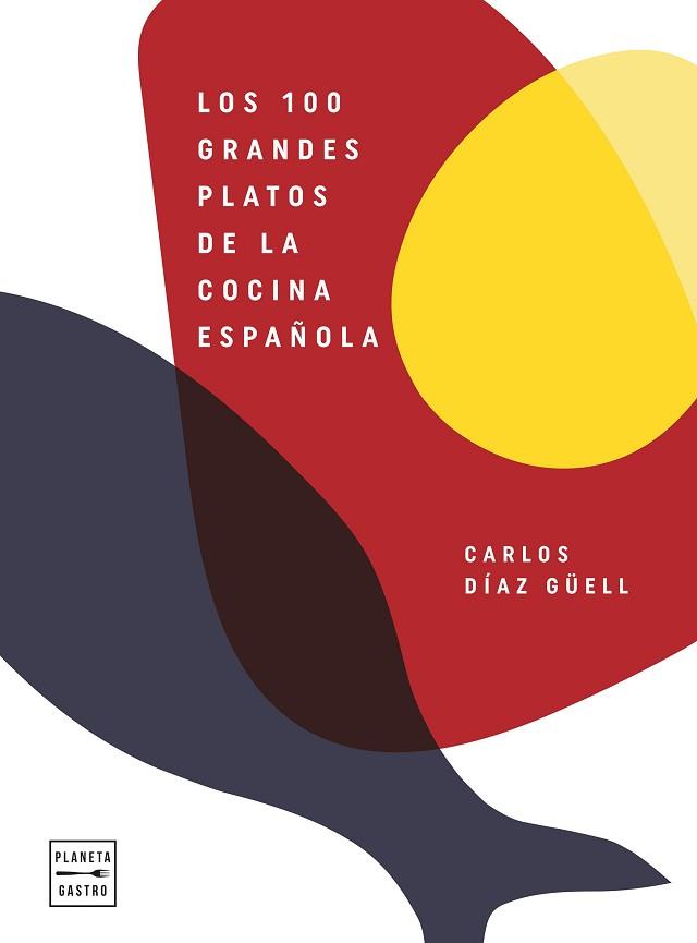 LOS 100 GRANDES PLATOS DE LA COCINA ESPAÑOLA | 9788408246541 | DÍAZ GÜELL,CARLOS | Llibreria Geli - Llibreria Online de Girona - Comprar llibres en català i castellà