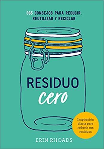 RESIDUO CERO.365 CONSEJOS PARA REDUCIR REUTILIZAR Y RECICLAR | 9788416407897 | Libreria Geli - Librería Online de Girona - Comprar libros en catalán y castellano