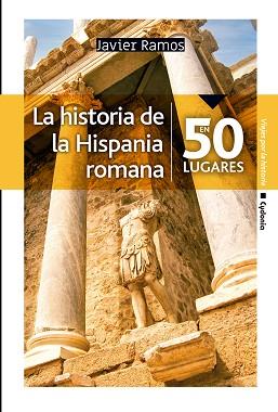 LA HISTORIA DE LA HISPANIA ROMANA EN 50 LUGARES | 9788412463026 | RAMOS DE LOS SANTOS, JAVIER | Llibreria Geli - Llibreria Online de Girona - Comprar llibres en català i castellà