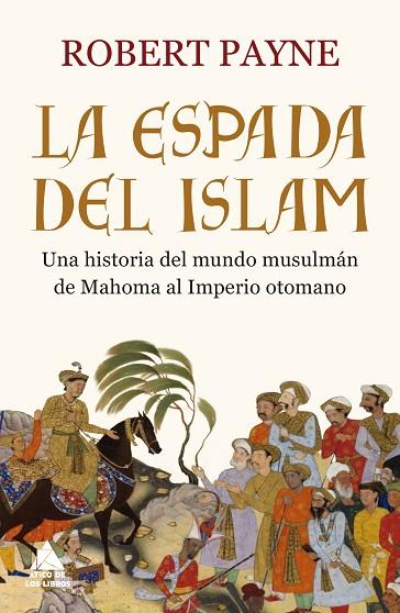 LA ESPADA DEL ISLAM.UNA HISTORIA DEL MUNDO MUSULMÁN DE MAHOMA AL IMPERIO OTOMANO | 9788416222926 | PAYNE,ROBERT | Llibreria Geli - Llibreria Online de Girona - Comprar llibres en català i castellà