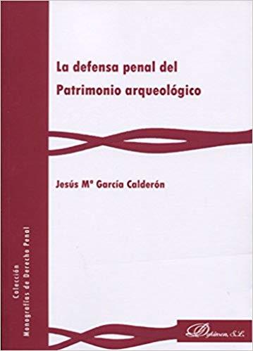LA DEFENSA PENAL DEL PATRIMONIO ARQUEOLÓGICO | 9788490859568 | GARCÍA CALDERÓN, JESÚS Mª | Llibreria Geli - Llibreria Online de Girona - Comprar llibres en català i castellà