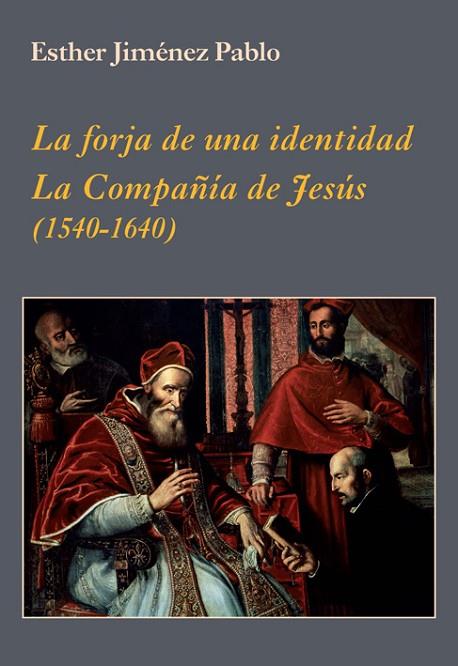 LA FORJA DE UNA IDENTIDAD.LA COMPAÑÍA DE JESÚS (1540-1640) | 9788496813977 | JIMÉNEZ PABLO,ESTHER | Llibreria Geli - Llibreria Online de Girona - Comprar llibres en català i castellà