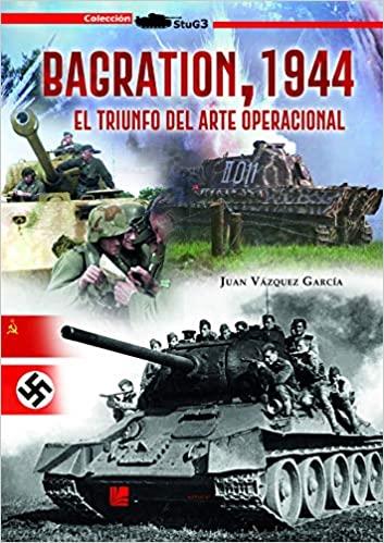 BAGRATION 1944.EL TRIUNFO ARTE OPERACIONAL | 9788417816179 | VÁZQUEZ GARCÍA,JUAN | Llibreria Geli - Llibreria Online de Girona - Comprar llibres en català i castellà