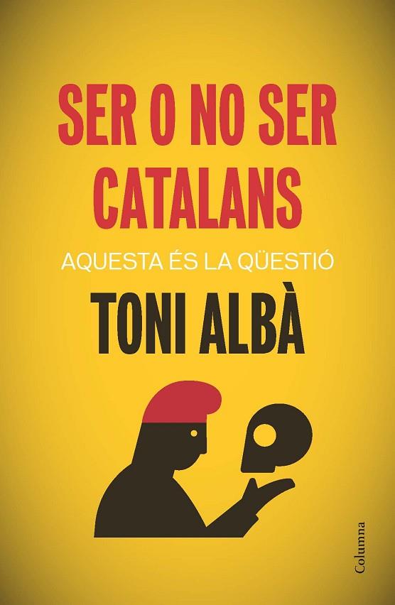 SER O NO SER CATALANS.AQUESTA ÉS LA QÜESTIÓ | 9788466417518 | ALBÀ,TONI | Llibreria Geli - Llibreria Online de Girona - Comprar llibres en català i castellà