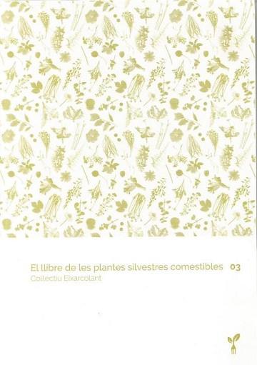 EL LLIBRE DE LES PLANTES SILVESTRES COMESTIBLES 03 | 9788418530067 | COL·LECTIU EIXARCOLANT | Llibreria Geli - Llibreria Online de Girona - Comprar llibres en català i castellà
