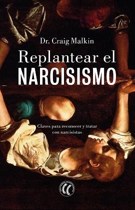 REPLANTEAR EL NARCISISMO | 9788412267433 | MALKIN,CRAIG | Llibreria Geli - Llibreria Online de Girona - Comprar llibres en català i castellà