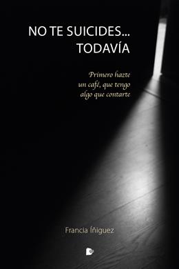 NO TE SUICIDES...TODAVÍA | 9788412186529 | ÍÑIGUEZ PUEBLA,FRANCIA | Llibreria Geli - Llibreria Online de Girona - Comprar llibres en català i castellà