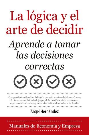 LA LÓGICA Y EL ARTE DE DECIDIR.APRENDE A TOMAR LAS DECISIONES CORRECTAS | 9788418346743 | HERNÁNDEZ,ANGEL | Llibreria Geli - Llibreria Online de Girona - Comprar llibres en català i castellà