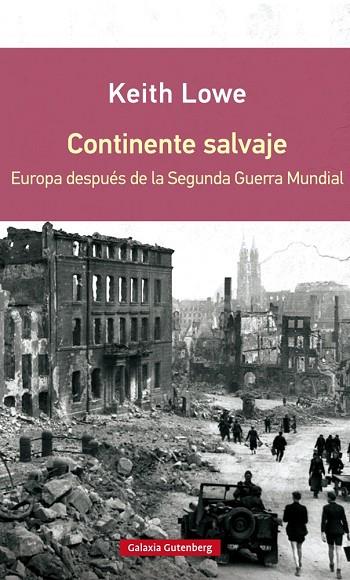 CONTINENTE SALVAJE.EUROPA DESPUÉS DE LA SEGUNDA GUERRA MUNDIAL | 9788416072637 | LOWE,KEITH | Llibreria Geli - Llibreria Online de Girona - Comprar llibres en català i castellà