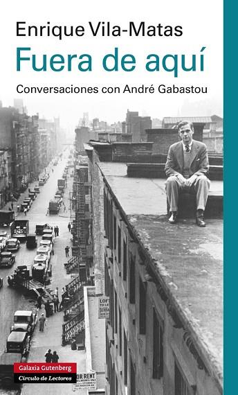 FUERA DE AQUÍ.CONVERSACIONES CON ANDRE GABASTOU | 9788415863045 | VILA-MATAS,ENRIQUE | Llibreria Geli - Llibreria Online de Girona - Comprar llibres en català i castellà