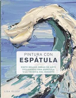 PINTURA CON ESPATULA | 9788411540384 | ELLEY, LISA | Llibreria Geli - Llibreria Online de Girona - Comprar llibres en català i castellà