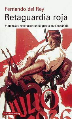 RETAGUARDIA ROJA.VIOLENCIA Y REVOLUCIÓN EN LA GUERRA CIVIL ESPAÑOLA | 9788417747886 | DEL REY,FERNANDO | Llibreria Geli - Llibreria Online de Girona - Comprar llibres en català i castellà