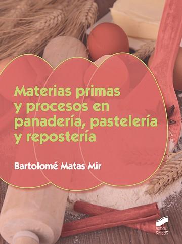 MATERIAS PRIMAS Y PROCESOS EN PANADERÍA,PASTELERÍA Y REPOSTERÍA | 9788490774922 | MATAS MIR,BARTOLOMÉ | Llibreria Geli - Llibreria Online de Girona - Comprar llibres en català i castellà
