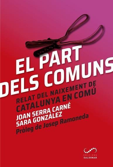 EL PART DELS COMUNS.RELAT DEL NAIXEMENT DE CATALUNYA EN COMÚ | 9788494675331 | SERRA CARNÉ,JOAN/GONZÁLEZ MUÑOZ,SARA | Llibreria Geli - Llibreria Online de Girona - Comprar llibres en català i castellà