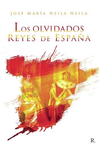 LOS OLVIDADOS REYES DE ESPAÑA | 9788418448911 | NEILA NEILA,JOSÉ MARÍA | Llibreria Geli - Llibreria Online de Girona - Comprar llibres en català i castellà