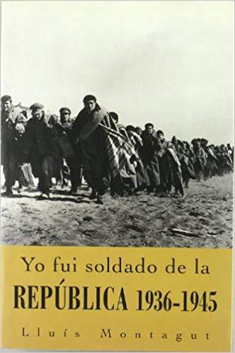 YO FUI SOLDADO DE LA REPUBLICA(1936-1945) | 9788496364097 | MONTAGUT,LLUIS | Llibreria Geli - Llibreria Online de Girona - Comprar llibres en català i castellà