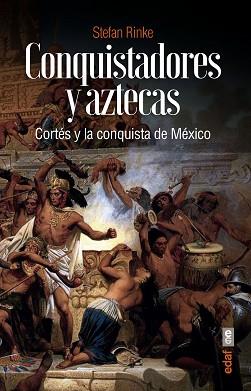 CONQUISTADORES Y AZTECAS.CORTÉS Y LA CONQUISTA DE MÉXICO | 9788441440760 | RINKE,STEFAN | Llibreria Geli - Llibreria Online de Girona - Comprar llibres en català i castellà