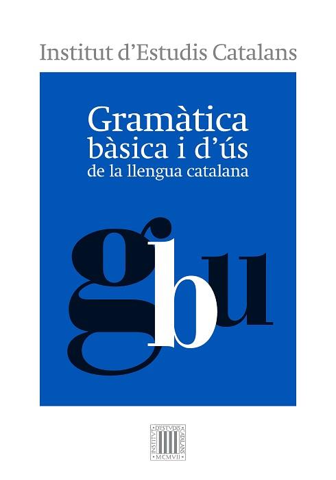 GRAMÀTICA BÀSICA I D'ÚS DE LA LLENGUA CATALANA | 9788499654799 | INSTITUT D'ESTUDIS CATALANS | Libreria Geli - Librería Online de Girona - Comprar libros en catalán y castellano